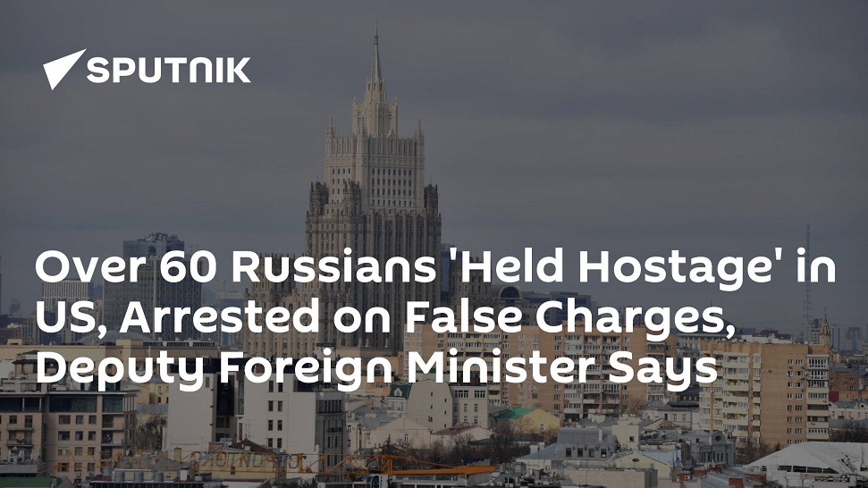 Over 60 Russians 'Held Hostage' in US, Arrested on False Charges, Deputy Foreign Minister Says